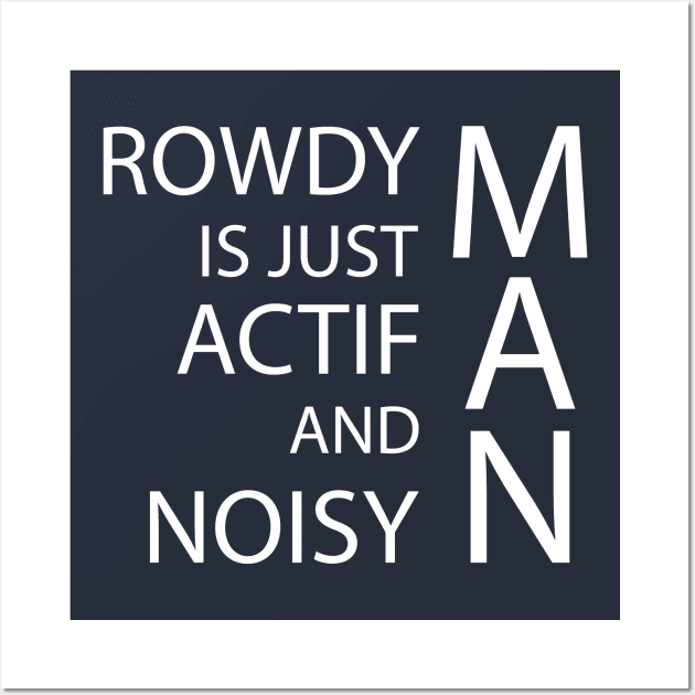 rowdy is just actif and noisy man Wall Art by GloriaArts⭐⭐⭐⭐⭐